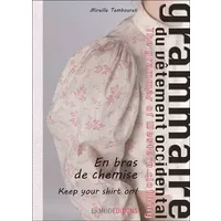 Grammaire du vêtement occidental : Tome 3, En bras de chemise
