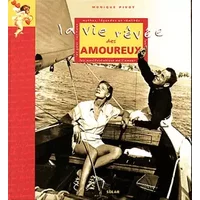 La vie rêvée des amoureux. Mythes, légendes et réalités