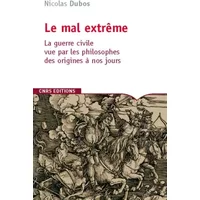 Mal extrême. la guerre civile vue par les philosophes des origines à nos jours