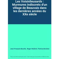 Les Voisinlieusards : Murmures indiscrets d'un village de Beauvais dans les dernières années du XXe siècle