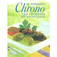15 minutes Chrono : 130 Recettes pour gourmets pressés