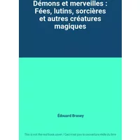 Démons et merveilles : Fées, lutins, sorcières et autres créatures magiques