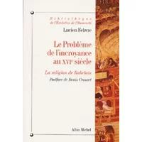 LE PROBLEME DE L'INCROYANCE AU XVIEME SIECLE. : La religion de Rabelais