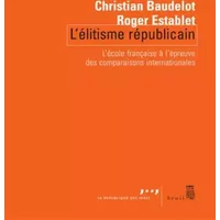 L'Elitisme républicain. L'école française à l'épreuve des comparaisons internationales