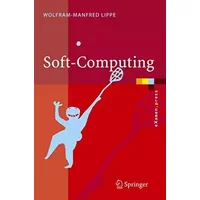 Soft-Computing: Mit neuronalen Netzen, Fuzzy-Logic und evolutionären Algorithmen