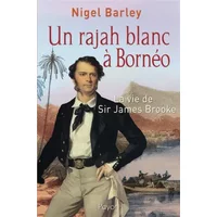 Un rajah blanc à Bornéo : La vie de Sir James Brooke