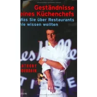 Geständnisse eines Küchenchefs: Was Sie über Restaurants nie wissen wollten