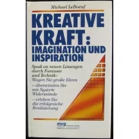 Kreative Kraft: Imagination und Inspiration. Spaß an neuen Lösungen durch Fantasie und Technik