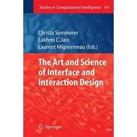 The Art and Science of Interface and Interaction Design (Vol. 1) (Studies in Computational Intelligence, 141, Band 141)