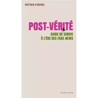Post-vérité : Guide de survie à l'ère des fake news