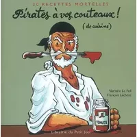 Pirates à vos couteaux ! (de cuisine) : 30 Recettes mortelles