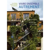 Vivre ensemble autrement : Ecovillages, écoquartiers, habitat groupé