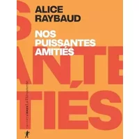 Nos puissantes amitiés: Des liens politiques, des lieux de résistance