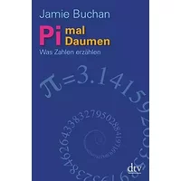 Pi mal Daumen: Was Zahlen erzählen (dtv Fortsetzungsnummer 50)