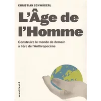 L'Âge de l'Homme: Construire le monde de demain à l’ère de l’Anthropocène
