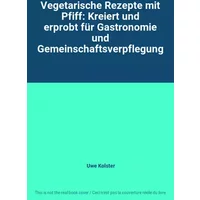 Vegetarische Rezepte mit Pfiff: Kreiert und erprobt für Gastronomie und Gemeinschaftsverpflegung