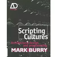 Scripting Cultures: Architectural Design and Programming (Architectural Design Primer)
