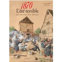 1870, l'été terrible: Les souvenirs d'un Alsacien