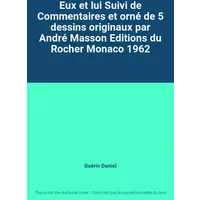 Eux et lui Suivi de Commentaires et orné de 5 dessins originaux par André Masson Editions du Rocher Monaco 1962