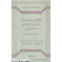 Une bagatelle en tous points positive et autres récits