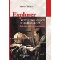 Explorer l'histoire des sciences et des technologies: Activités, exercices et problèmes.