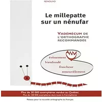 Le millepatte sur un nénufar: Vadémécum de l'orthographe recommandée