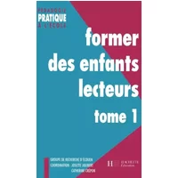 FORMER DES ENFANTS LECTEURS DE TEXTES. Tome 1