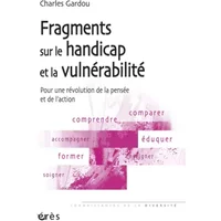 Fragments sur le handicap et la vulnérabilité : Pour une révolution de la pensée et de l'action