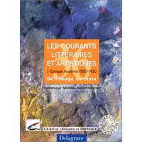 Les courants littéraires et artistiques : Epoque moderne 1850-1930. De l'image au texte
