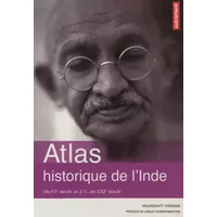 Atlas historique de l'Inde : Du VIe siècle av J-C au XXIe siècle