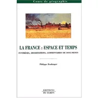 La France : Espace et temps, synthèses, dissertations et commentaires de textes