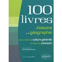 100 Livres d'Histoire et de Géographie Pour Enrichir sa Culture Générale et Pour Réussir les Concours