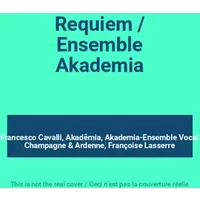 Requiem / Ensemble Akademia - Francesco Cavalli, Akadêmia, Akademia-Ensemble Vocal Champagne & Ardenne, Françoise Lasserre