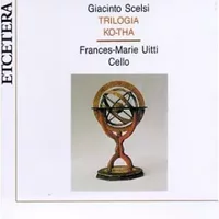 Trilogia / Ko-Tha - Giacinto Scelsi, Frances-Marie Uitti