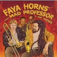 Faya Horns Meet Mad Professor & Joe Ariwa - Mad Professor, Faya Horns, Joe Ariwa