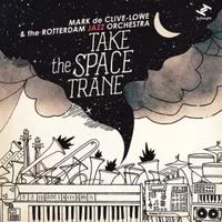 Take The Space Trane - Mark De Clive-Lowe, Rotterdam Jazz Orchestra