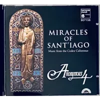 Miracles Of Sant'iago (Music From The Codex Calixtinus) - Anonymous 4