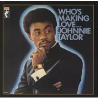 Who's Making Love... - Johnnie Taylor