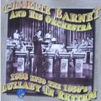 Lullaby In Rhythm: 1938 Into The 1950's - Charlie Barnet And His Orchestra