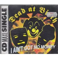 I Ain't Got No Money - Dead At Birth