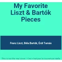 My Favorite Liszt & Bartók Pieces - Franz Liszt, Béla Bartók, Érdi Tamás