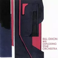 Bill Dixon With Exploding Star Orchestra - Bill Dixon, Exploding Star Orchestra