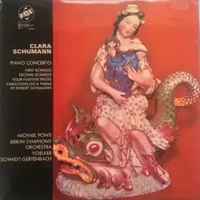 Piano Concerto - First Scherzo - Second Scherzo - Four Fugitive Pieces - Variations On A Theme By Robert Schumann - Berliner Sinfonie Orchester, Clara Schumann, Michael Ponti, Volker Schmidt-Gertenbach