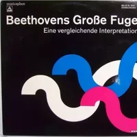 Beethovens Große Fuge - Eine Vergleichende Interpretation - Ludwig van Beethoven