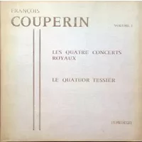 Les Quatre Concerts Royaux Volume 1 - François Couperin, Le Quatuor Tessier