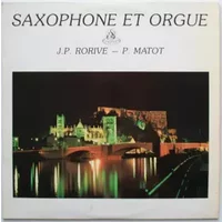 Saxophone Et Orgue - Jean-Pierre Rorive, Pierre Matot