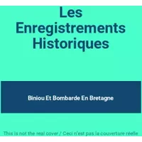 Les Enregistrements Historiques - Biniou Et Bombarde En Bretagne
