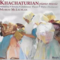 Piano Music - Sonatina—Sonata—Childrens' Pieces—Waltz (Maskarade) - Aram Khatchaturian, Murray McLachlan