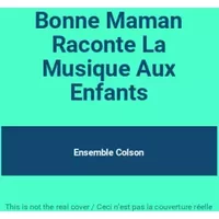 Bonne Maman Raconte La Musique Aux Enfants - Ensemble Colson