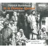 In Te Domine Speravi - Cantatas And Motets - Dieterich Buxtehude, Currende, Erik Van Nevel